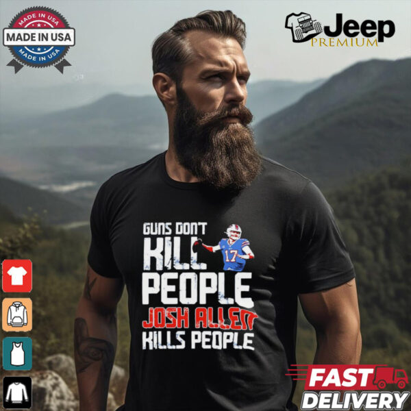 Buffalo Bills guns don’t kill people Josh Allen kills people shirt