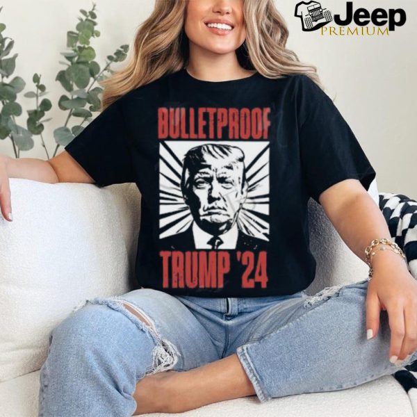 Bulletproof Trump ’24 T Shirt