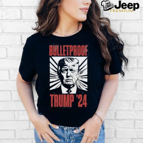 Bulletproof Trump ’24 T Shirt