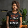 Denver Broncos Football Is My Favorite Season Shirt