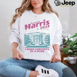 Design I Have Concepts of a Plan debate 2024 Kamala Harris For The People Shirt