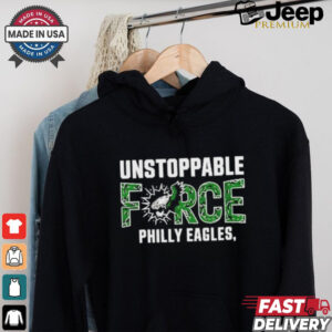 Design Unstoppable force Philly eagles T Shirt