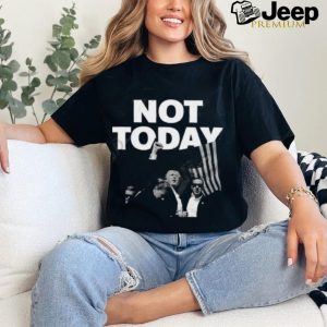 Donald Trump Not Today T Shirt