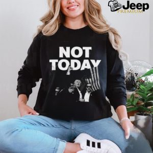 Donald Trump Not Today T Shirt