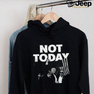 Donald Trump Not Today T Shirt