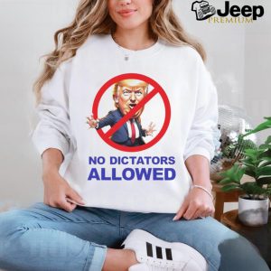 Donald Trump no dictators allowed cartoon shirt