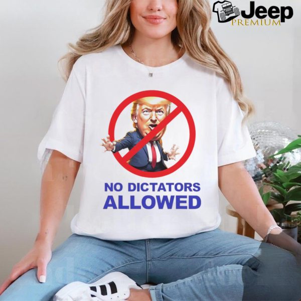 Donald Trump no dictators allowed cartoon shirt