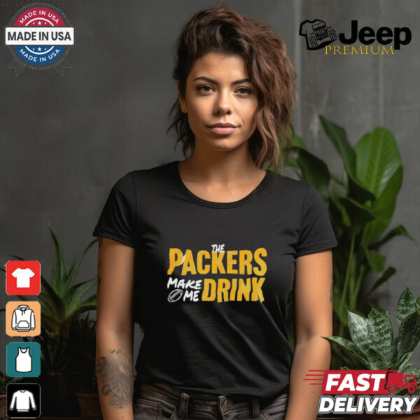 Green Bay Packers make me drink shirt