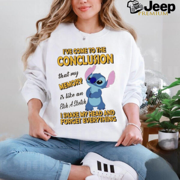 Stitch I’ve come to the conclusion that my memory I shake my head and forget everything shirt