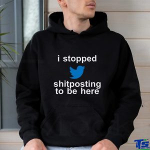 I Stopped Shitposting To Be Here Shirt