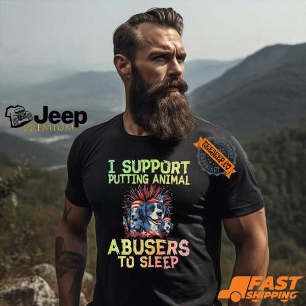 I Support Putting Animal Abusers To Sleep Shirt