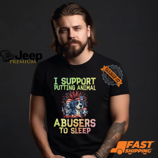 I Support Putting Animal Abusers To Sleep Shirt