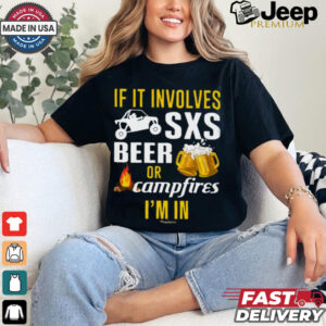 If It Involves SXS Beer Or Campfires I'm In UTV Classic T Shirt