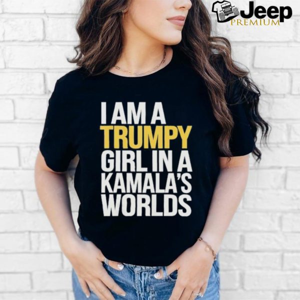 I’m A Trumpy Girl In Kamala’s World 2024 T Shirt