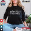 Job's Not Finished Shirt