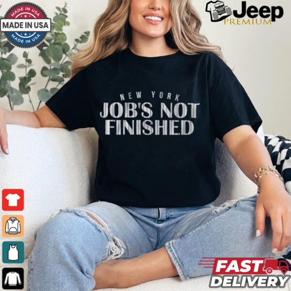 Job's Not Finished Shirt