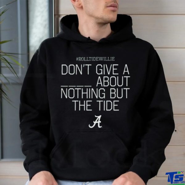 Limited Rolltidewillie Rtw Don't Give A About Nothing But The Tide Bama A Shirt