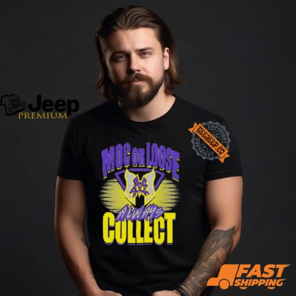 MOC OR LOOSE ALWAYS COLLECT Shirt