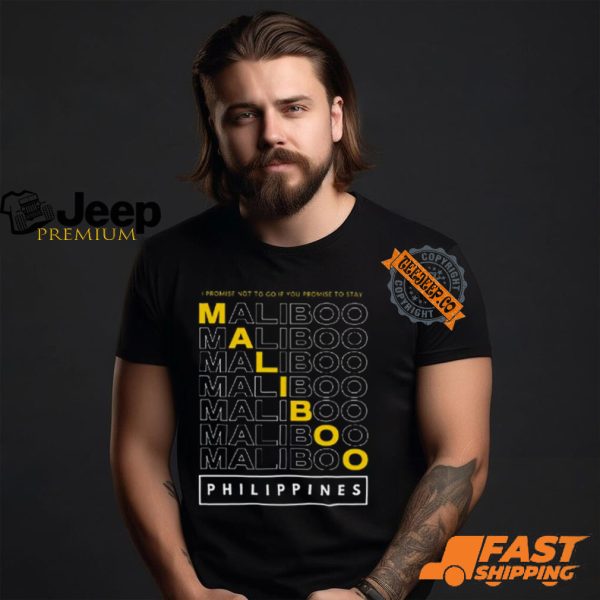 Maliboo I Promise Not To Go If You Promise To Stay Philippines Shirt