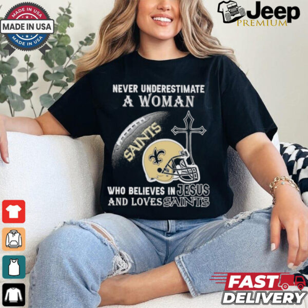 Never Underestimate A Woman Who Believes In Jesus And Loves New Orleans Saints T shirt