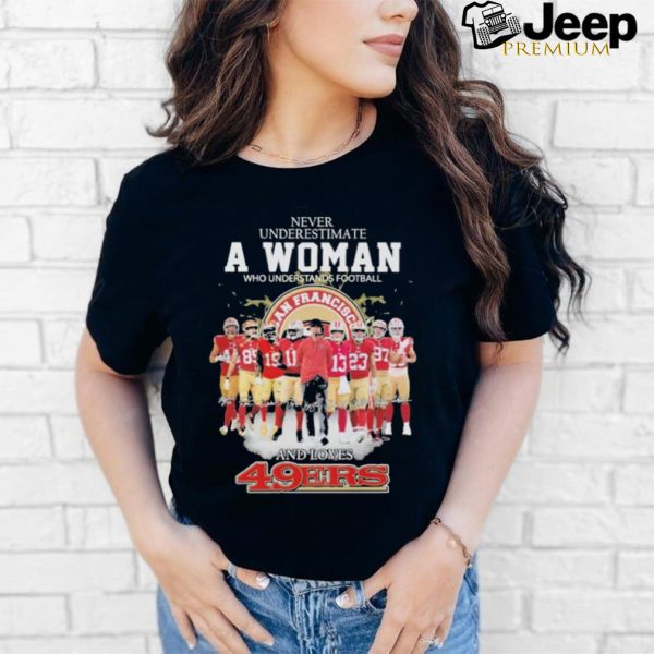 Never Underestimate A Woman Who Understands Football And Loves 49 Ers Shirt