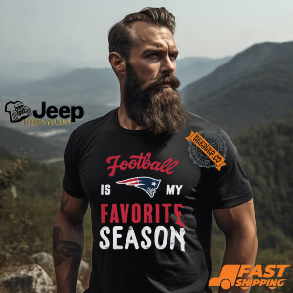 New England Patriots Football Is My Favorite Season Shirt