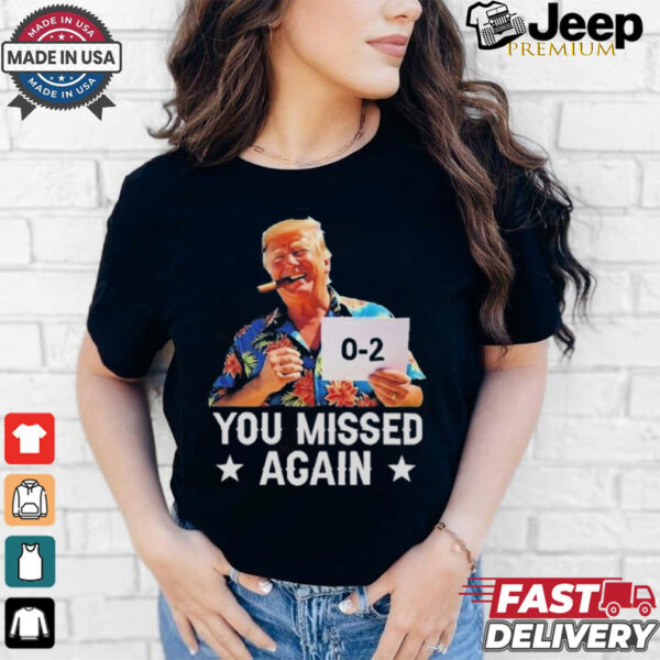 Official HawaiI Trump you missed again T shirt