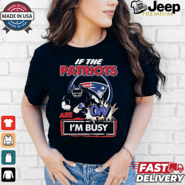 Official If The New England Patriots Are On – I’m Busy shirt