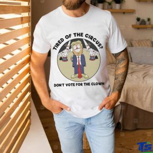 Official Trump Tired Of The Circus Don’t Vote For The Clown Shirt