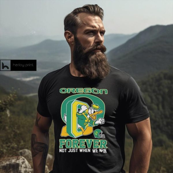 Oregon Ducks Donald Duck Forever Fan Not Just When We Win T shirt