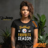 Pittsburgh Steelers Football Is My Favorite Season Shirt