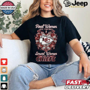 Real Women LOVE FOOTBALL Smart Women LOVE THE CHIEFS shirt