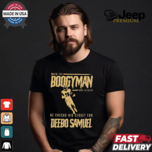 San Francisco 49ers when the Boogeyman goes to sleep he checks his closet for Deebo Samuel shirt