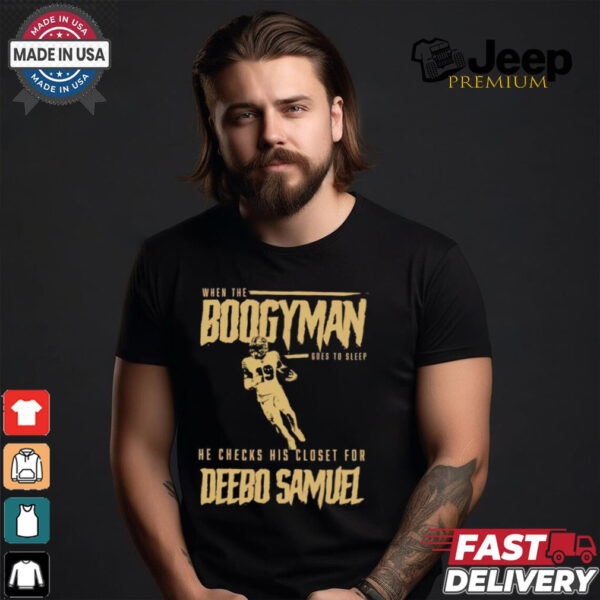 San Francisco 49ers when the Boogeyman goes to sleep he checks his closet for Deebo Samuel shirt