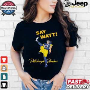 Say Watt Tj Watt 90 Pittsburgh Steeler football shirt