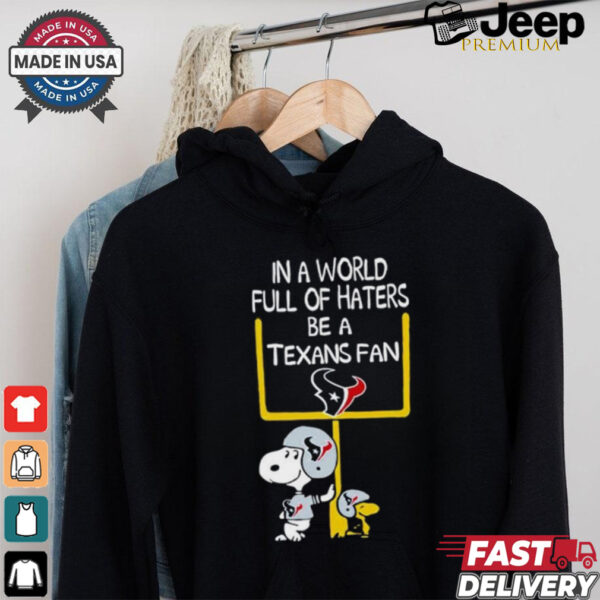 Snoopy and Woodstock Peanuts X Houston Texans in a world full of haters be a Texans fan shirt