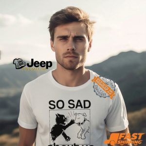 So Sad About Us Shirt