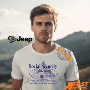 Social Security The Only Ponzi Scheme That’s Backed By The Us Government t shirt