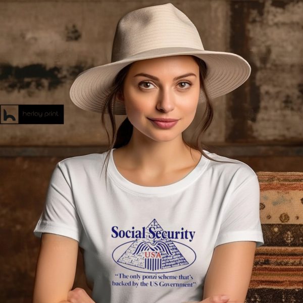 Social Security The Only Ponzi Scheme That’s Backed By The Us Government t shirt