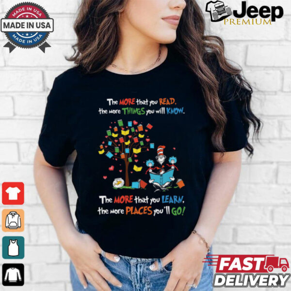 The Cat In The Hat With Books The More That You Read The More Things You Will Know The More That You Learn T Shirt