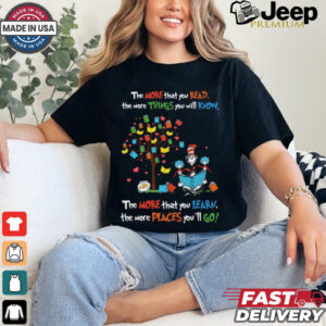 The Cat In The Hat With Books The More That You Read The More Things You Will Know The More That You Learn T Shirt