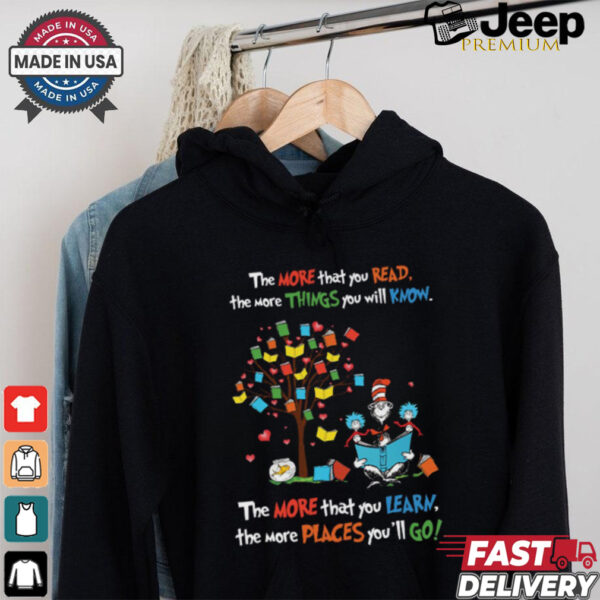 The Cat In The Hat With Books The More That You Read The More Things You Will Know The More That You Learn T Shirt