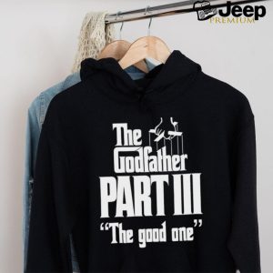 The Godfather Part Iii The Good One shirt