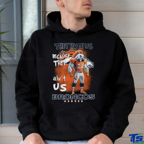 They Hate Us Because They Ain't Us Broncos Denver 24 Shirt