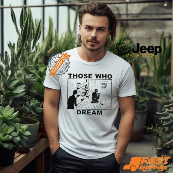 Those Who Dream Keep Out Shirt