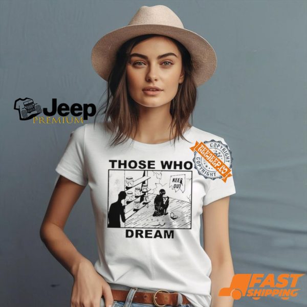 Those Who Dream Keep Out Shirt