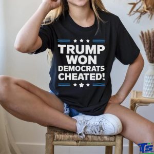 Trump Won Democrats Cheated 2024 T Shirt