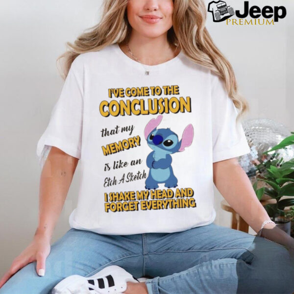 Stitch I’ve come to the conclusion that my memory I shake my head and forget everything shirt