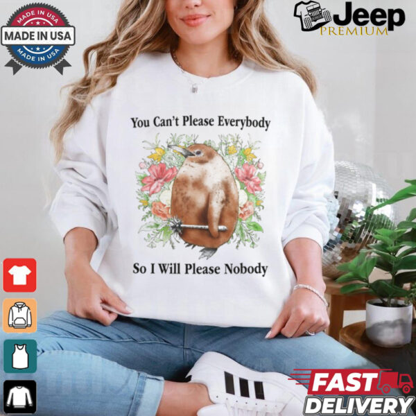 You Can't Please Everybody So I Will Please Nobody Tee Shirt