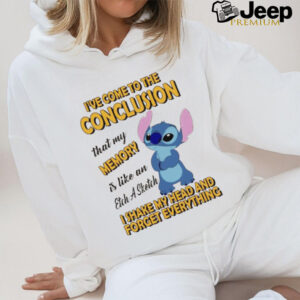 Stitch I’ve come to the conclusion that my memory I shake my head and forget everything shirt